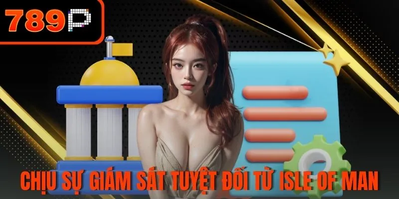 Chịu sự giám sát tuyệt đối từ Isle of Man